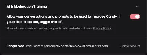 Settings: AI and Moderation Training. Allow your conversations and prompts to be used to improve Candy. If you'd like to opt out, toggle this off. The switch is on. Below, Danger Zone with a Delete account link.