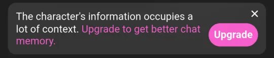 Banner in a chat: The character's information occupies a lot of context. Upgrade to get better chat memory.