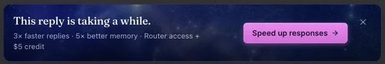 Banner under the chat: This reply is taking a while. 3x faster replies, 5x better memory, Router access and credit, and a Speed up responses button.