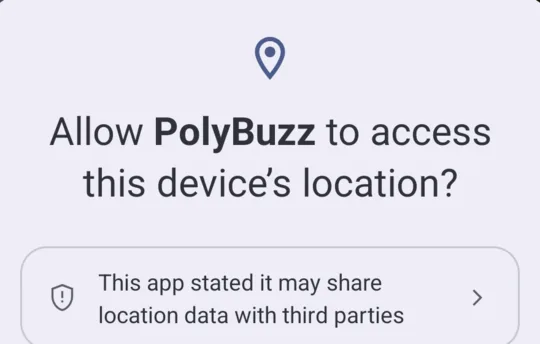 Android prompt: Allow PolyBuzz to access this device's location? This app stated it may share location data with third parties.